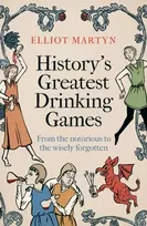 KNYGA Elliot Martyn History's Greatest Drinking Games, From the Notorious to the Wisely Forgotten