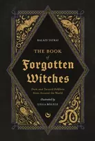 KNYGA Lilla Bolecz Book of Forgotten Witches, Dark & Twisted Folklore & Stories from Around the World