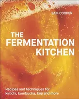 KNYGA Sam Cooper Fermentation Kitchen, Recipes and Techniques for Kimchi, Kombucha, Koji and More