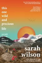 KNYGA Sarah Wilson This One Wild and Precious Life, The path back to connection in a fractured world