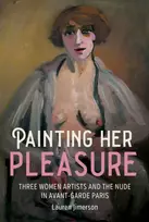 KNYGA Lauren Jimerson Painting Her Pleasure, Three Women Artists and the Nude in Avant-Garde Paris