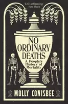 KNYGA Molly Conisbee No Ordinary Deaths, A People's History of Mortality