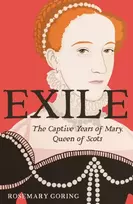 KNYGA Rosemary Goring Exile, The Captive Years of Mary, Queen of Scots
