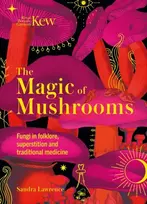KNYGA Sandra Lawrence Kew - The Magic of Mushrooms, Fungi in folklore, superstition and traditional medicine