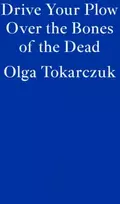 KNYGA Olga Tokarczuk Drive Your Plow Over the Bones of the Dead