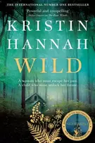 KNYGA Kristin Hannah Wild, From the multimillion copy bestselling author of The Women, The Nightingale and The Four Winds
