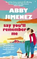 KNYGA Abby Jimenez Say You'll Remember Me, An irresistibly hilarious and heartbreaking love story from the bestselling author of JUST FOR THE SUMMER