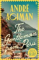 KNYGA Andre Aciman The Gentleman From Peru, A dazzling summer story from the bestselling author of Call Me By Your Name