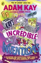 KNYGA Adam Kay Kay’s Incredible Inventions, A fascinating and fantastically funny guide to inventions that changed the world (and some that definitely didn't)