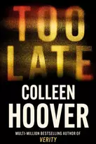 KNYGA Colleen Hoover Too Late, A dark and twisty thriller from the author of IT ENDS WITH US