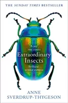 KNYGA Anne Sverdrup Thygeson Extraordinary Insects, Weird. Wonderful. Indispensable. the Ones Who Run Our World.