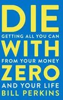 KNYGA Bill Perkins Die With Zero, Getting All You Can from Your Money and Your Life