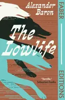 KNYGA Alexander Baron Lowlife (Faber Editions), 'Terrific. Propulsive, funny and touching.' - Sebastian Faulks