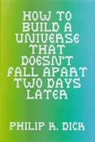 KNYGA Philip K Dick How to Build a Universe That Doesn't Fall Apart Two Days Later