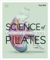 KNYGA Tracy Ward Science of Pilates, Understand the Anatomy and Physiology to Perfect Your Practice