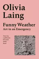 KNYGA Olivia Laing Funny Weather, Art in an Emergency