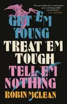 KNYGA Robin Mclean Get ’em Young, Treat ’em Tough, Tell ’em Nothing
