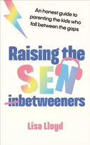 KNYGA Lisa Lloyd Raising the SEN-Betweeners, An honest guide to parenting the kids who fall between the gaps
