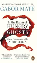 KNYGA Gabor Mate In the Realm of Hungry Ghosts, Close Encounters with Addiction