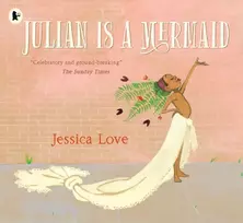 KNYGA Jessica Love Julian Is a Mermaid, The beloved LGBTQ+ modern classic, perfect for all little mermaids aged 3-7