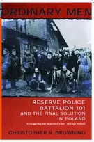 KNYGA Christopher R Browning Ordinary Men, Reserve Police Battalion 11 and the Final Solution in Poland