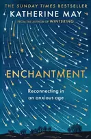 KNYGA Katherine May Enchantment, Reawakening Wonder in an Exhausted Age - by the author of the bestselling WINTERING