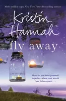 KNYGA Kristin Hannah Fly Away, From the multimillion copy bestselling author of The Women, The Nightingale and The Four Winds