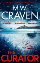 KNYGA M W Craven Curator, The new must-read thriller from the winner of the CWA Best Crime Novel of 2019