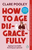 KNYGA Clare Pooley How to Age Disgracefully