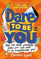KNYGA Matthew Syed Dare to Be You, Defy Self-Doubt, Fearlessly Follow Your Own Path and Be Confidently You!