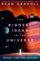 KNYGA Sean M Carroll Biggest Ideas in the Universe 1, Space, Time and Motion
