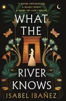 KNYGA Isabel Ibanez What the River Knows, the addictive and endlessly romantic historical fantasy