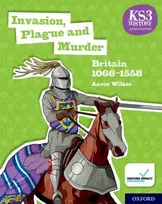 KNYGA Aaron Wilkes KS3 History 4th Edition: Invasion, Plague and Murder: Britain 1066-1558 Student Book
