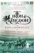 KNYGA Christopher Clark Iron Kingdom, The Rise and Downfall of Prussia, 1600-1947
