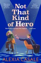 KNYGA Alexia Casale Not That Kind Of Hero, A heart-stopping teen romance for fans of Alice Oseman and Judy Blume