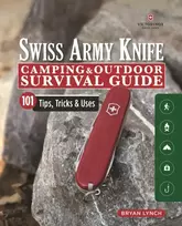 KNYGA Bryan Lynch Victorinox Swiss Army Knife Camping & Outdoor Survival Guide, 101 Tips, Tricks and Uses