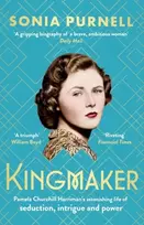 KNYGA Sonia Purnell Kingmaker, Pamela Churchill Harriman's astonishing life of seduction, intrigue and power, from the bestselling author of A Woman of No Importance