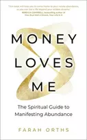 KNYGA Farah Orths Money Loves Me, The Spiritual Guide to Manifesting Abundance