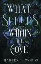 KNYGA Harper L Woods What Sleeps Within the Cove, your next fantasy romance obsession! (Of Flesh and Bone Book 4)