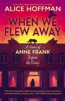 KNYGA Alice Hoffman When We Flew Away: A Novel of Anne Frank, Before the Diary
