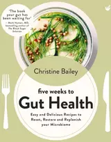 KNYGA Christine Bailey Five Weeks to Gut Health, Easy and delicious recipes to reset, restore and replenish your microbiome