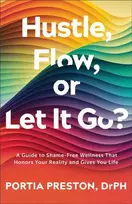 KNYGA Portia Preston Hustle, Flow, or Let It Go?, A Guide to Shame-Free Wellness That Honors Your Reality and Gives You Life