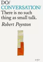 KNYGA Robert Poynton Do Conversation, There is no such thing as small talk