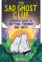 KNYGA Lize Meddings The Sad Ghost Club: A Hopeful Guide to Getting Through Bad Days