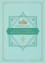 KNYGA Weldon Weldon Owen The Official Downton Abbey Mrs. Patmore's Recipe Journal