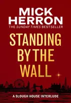 KNYGA Mick Herron Standing by the Wall, A Slough House Interlude
