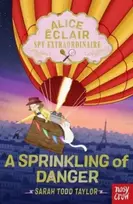 KNYGA Sarah Todd Taylor Alice Eclair, Spy Extraordinaire!: A Sprinkling of Danger
