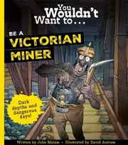 KNYGA John Malam You Wouldn't Want To Be A Victorian Miner