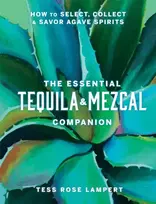 KNYGA Tess Rose Lampert Essential Tequila & Mezcal Companion, How to Select, Collect & Savor Agave Spirits