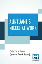 KNYGA Edith Van Dyne (Lyman Frank Baum) Aunt Jane's Nieces At Work